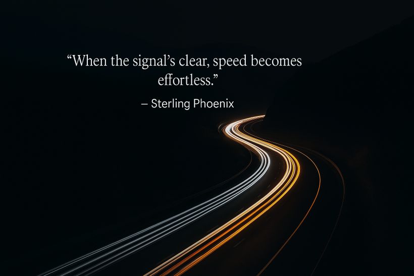 when the signal's clear, speed becomes effortless